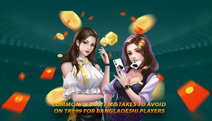 Tips to avoid errors when depositing on TK999 in Bangladesh