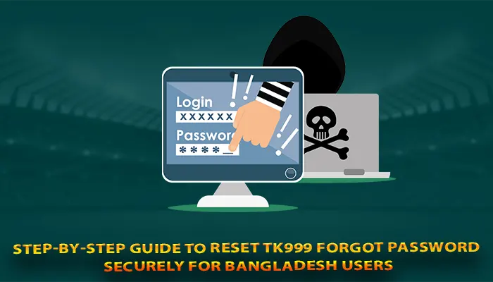 Step-by-step guide to reset TK999 forgot password securely for Bangladesh users
