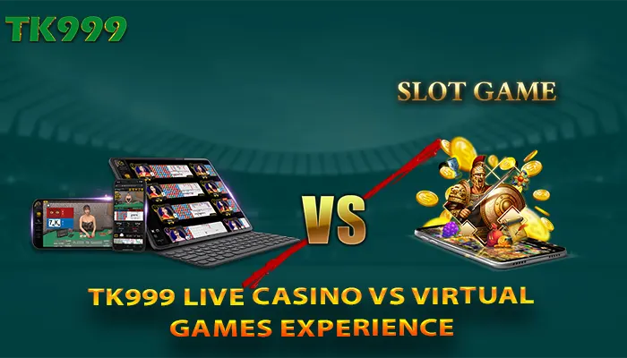TK999 live casino vs virtual games experience