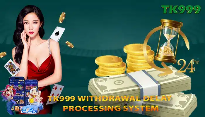 TK999 Withdrawal Delay